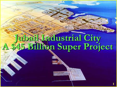 Jubail Industrial City A $45 Billion Super Project