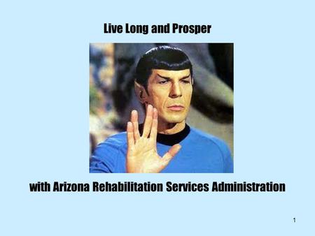 1 Live Long and Prosper with Arizona Rehabilitation Services Administration.