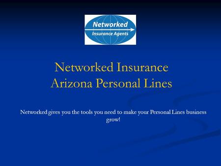 Networked gives you the tools you need to make your Personal Lines business grow! Networked Insurance Arizona Personal Lines.