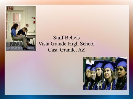 Staff Beliefs Vista Grande High School Casa Grande, AZ.