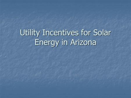 Utility Incentives for Solar Energy in Arizona. Arizona Public Service - EPS Credit Purchase Program Incentive Type: Utility Rebate Program Incentive.