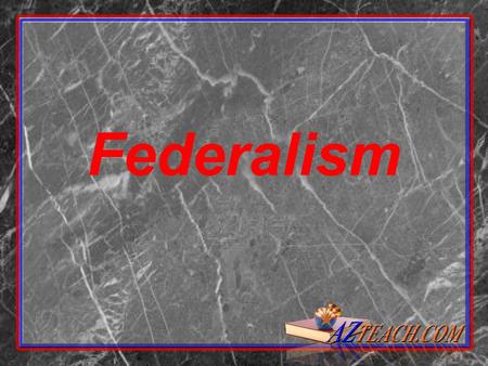 Federalism. Federalism- system of government that divides the powers between central/national government and the state Division of Powers- meaning that.