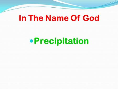 In The Name Of God Precipitation.