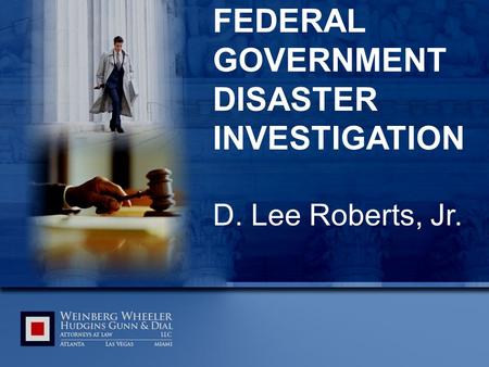 FEDERAL GOVERNMENT DISASTER INVESTIGATION D. Lee Roberts, Jr.