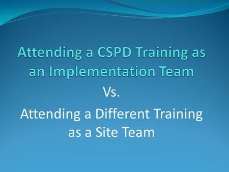 Vs. Attending a Different Training as a Site Team.