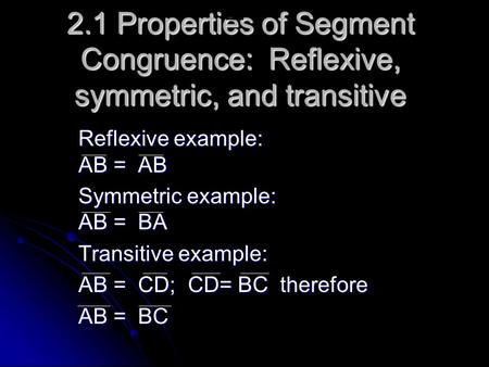 Reflexive example: AB =  AB Symmetric example: AB =  BA