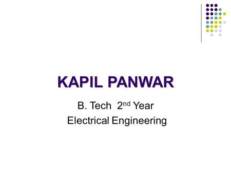 KAPIL PANWAR B. Tech 2 nd Year Electrical Engineering.