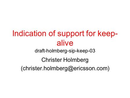 Indication of support for keep- alive draft-holmberg-sip-keep-03 Christer Holmberg