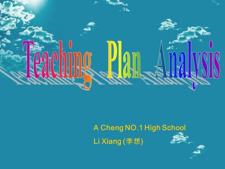 A Cheng NO.1 High School Li Xiang ( ). Teaching Plan Analysis I. Personal information Li Xiang() From Acheng NO.1 High School.