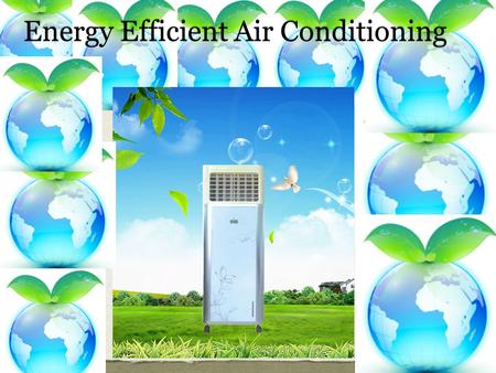 Energy Efficient Air Conditioning. AC Usage survey AC UTILIZATION SURVEY RESULTS Average No. of ACs per room123452 ACs 18%69%9%3%6% Hours of use6-88-1010-12249h.