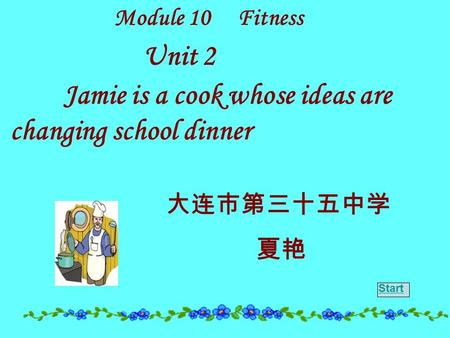 Module 10 Fitness Unit 2 Jamie is a cook whose ideas are changing school dinner Start.