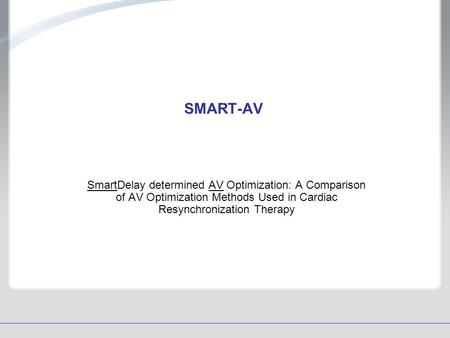 SMART-AV SmartDelay determined AV Optimization: A Comparison of AV Optimization Methods Used in Cardiac Resynchronization Therapy.