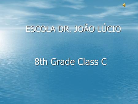 ESCOLA DR. JOÃO LÚCIO 8th Grade Class C.