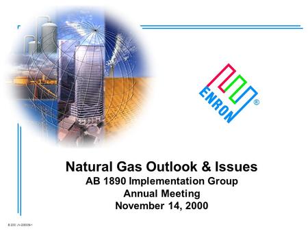 © 2000 JN-2080039-1 Natural Gas Outlook & Issues AB 1890 Implementation Group Annual Meeting November 14, 2000 ®