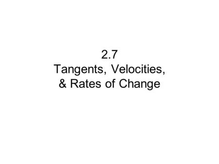 2.7 Tangents, Velocities, & Rates of Change