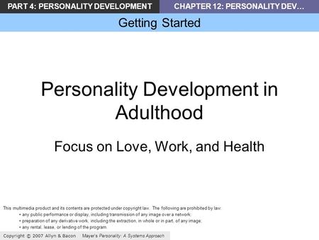 PART 4: PERSONALITY DEVELOPMENTCHAPTER 12: PERSONALITY DEV… Getting Started Copyright © 2007 Allyn & Bacon Mayers Personality: A Systems Approach Personality.