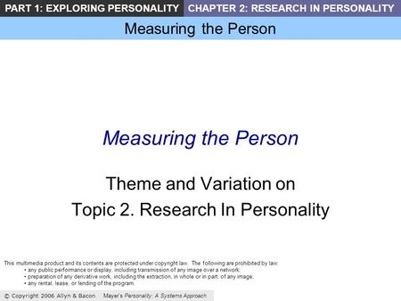 Measuring the Person © Copyright 2006 Allyn & Bacon Mayers Personality: A Systems Approach PART 1: EXPLORING PERSONALITYCHAPTER 2: RESEARCH IN PERSONALITY.