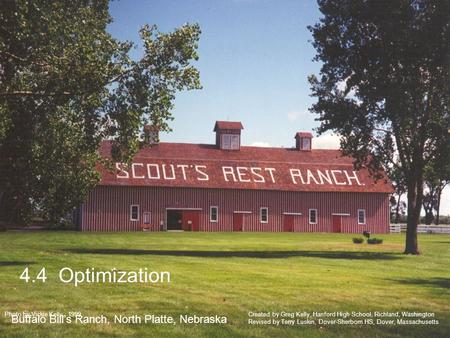 4.4 Optimization Buffalo Bills Ranch, North Platte, Nebraska Created by Greg Kelly, Hanford High School, Richland, Washington Revised by Terry Luskin,