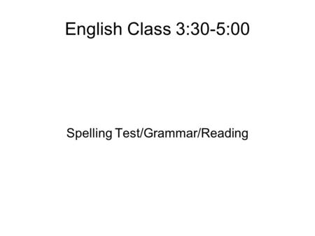Spelling Test/Grammar/Reading