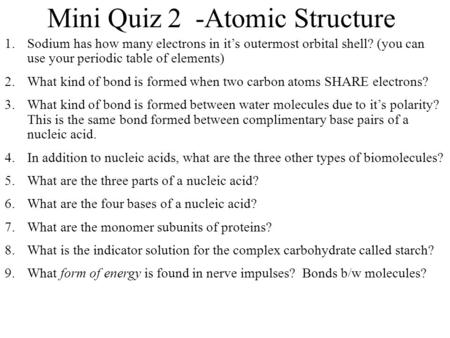 Mini Quiz 2 -Atomic Structure 1.Sodium has how many electrons in its outermost orbital shell? (you can use your periodic table of elements) 2.What kind.