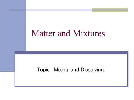 Topic : Mixing and Dissolving