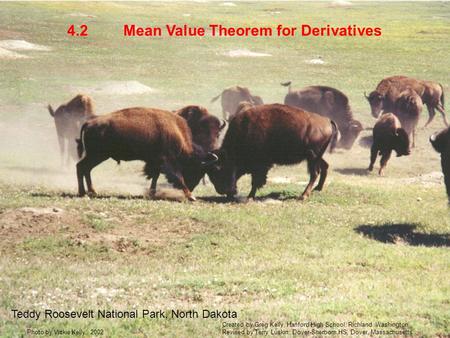 Mean Value Theorem for Derivatives4.2 Teddy Roosevelt National Park, North Dakota Photo by Vickie Kelly, 2002 Created by Greg Kelly, Hanford High School,