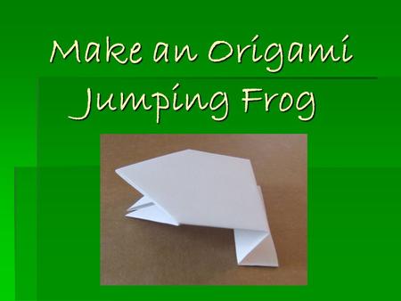 Make an Origami Jumping Frog