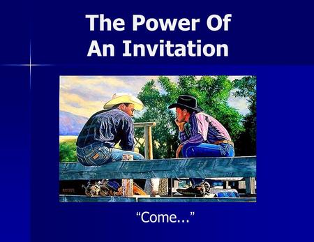The Power Of An Invitation Come.... The Power Of An Invitation God invited sinners Isa 1:18-19 God invited the destitute Isa 55:1-3 Jesus invites the.