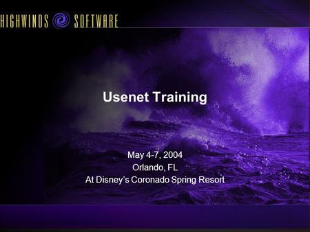 Usenet Training May 4-7, 2004 Orlando, FL At Disneys Coronado Spring Resort.