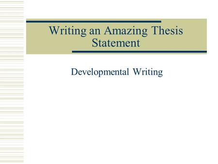 Writing an Amazing Thesis Statement Developmental Writing.