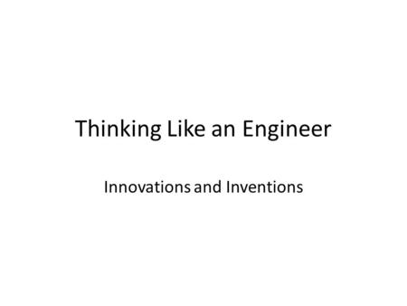 Thinking Like an Engineer Innovations and Inventions.
