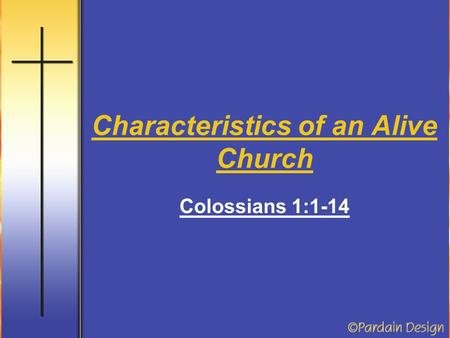 Characteristics of an Alive Church Colossians 1:1-14.