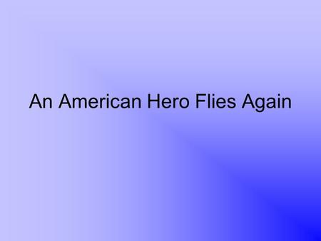 An American Hero Flies Again