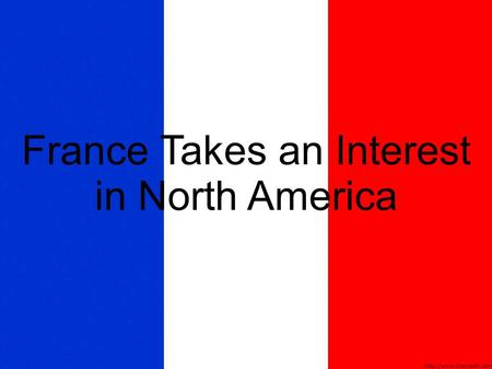 France Takes an Interest in North America