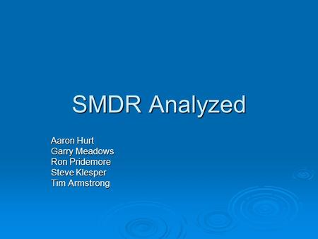 SMDR Analyzed Aaron Hurt Garry Meadows Ron Pridemore Steve Klesper Tim Armstrong.