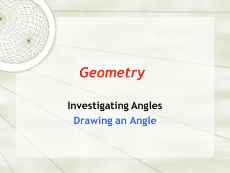 Investigating Angles Drawing an Angle
