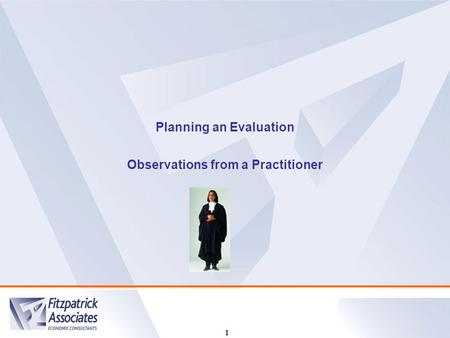 1 Planning an Evaluation Observations from a Practitioner.
