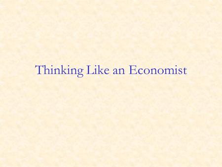 Thinking Like an Economist Economics is the study of how society manages its scarce resources. Scarcity: If resources were not scarce there would be.