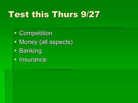 Test this Thurs 9/27 Competition Competition Money (all aspects) Money (all aspects) Banking Banking Insurance Insurance.