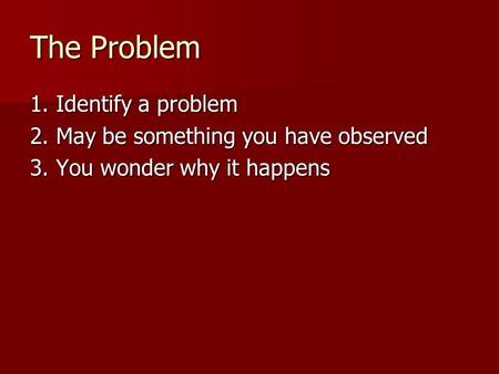 The Problem 1. Identify a problem