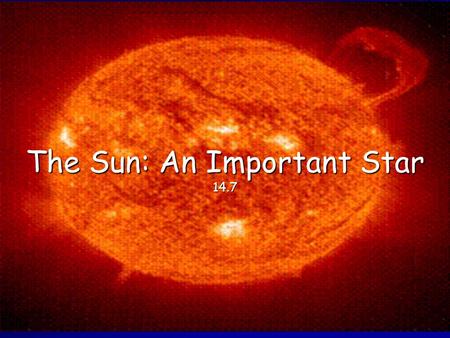 The Sun: An Important Star 14.7. The Suns Affects on the Earth The Sun is the only star in our solar system. It gives the energy needed by all the Earths.