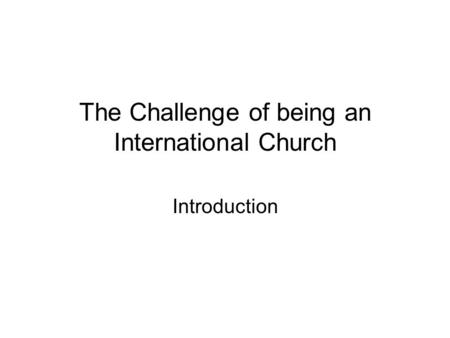 The Challenge of being an International Church Introduction.