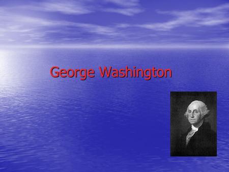 George Washington. His life He was born on 22 nd of February in 1732. He was born on 22 nd of February in 1732. He died in the County of Westmoreland.