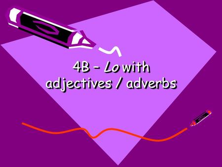 4B – Lo with adjectives / adverbs