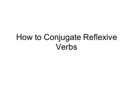How to Conjugate Reflexive Verbs