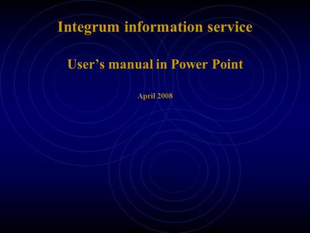 Integrum information service User’s manual in Power Point