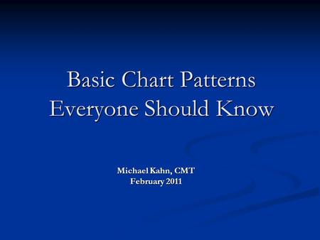 Basic Chart Patterns Everyone Should Know Michael Kahn, CMT February 2011.