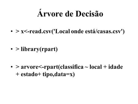 Árvore de Decisão > x library(rpart) > arvore