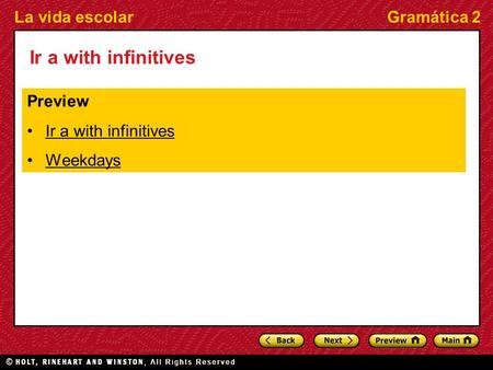 La vida escolarGramática 2 Ir a with infinitives Preview Ir a with infinitives Weekdays.