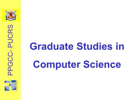 Graduate Studies in Computer Science PPGCC- PUCRS.